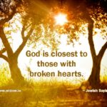 God is closest to those with broken hearts