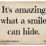 it's amazing what a smile can hide