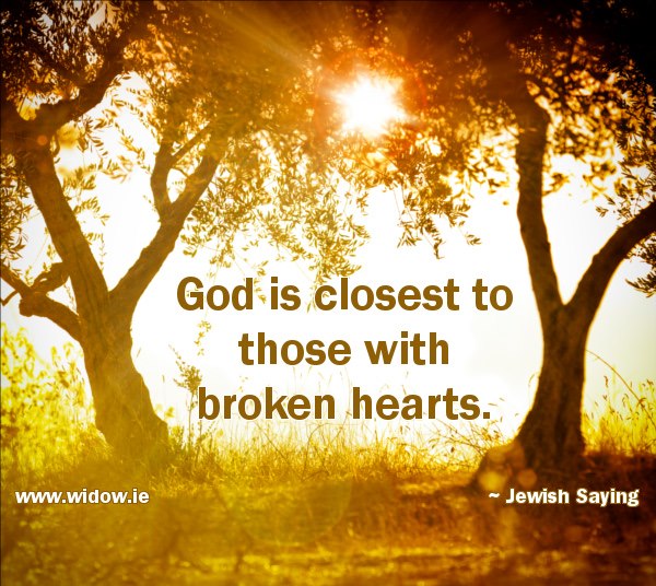 God is closest to those with broken hearts